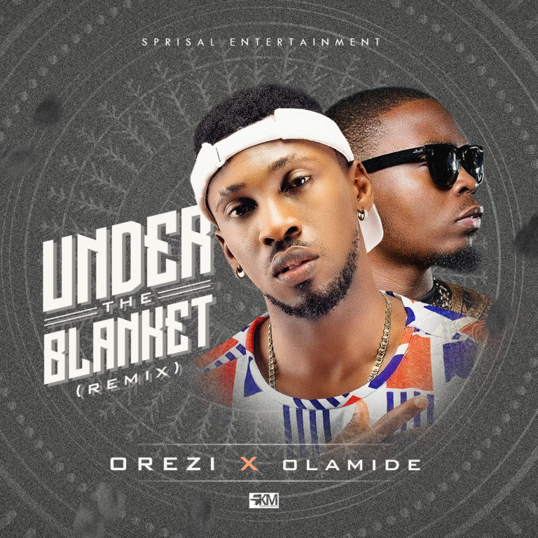 Music: Under The Blanket (Remix) – Orezi Ft. Olamide