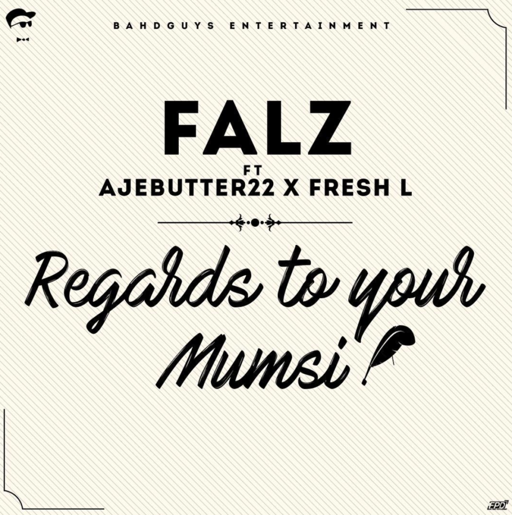 Falz, Ajebutter and Fresh L team up to send Regards to Your Mumsi