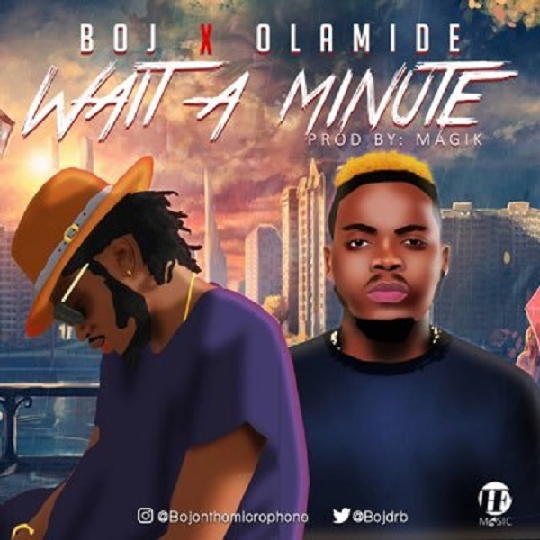 Music: Wait A Minute Feat. Olamide – Boj