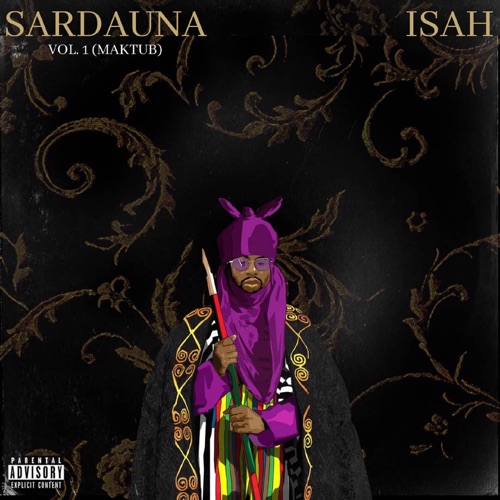 ISAH Lays Claim To Hip Hop Throne With Blighting EP ‘SARDAUNA Vol. 1 (Maktub)’