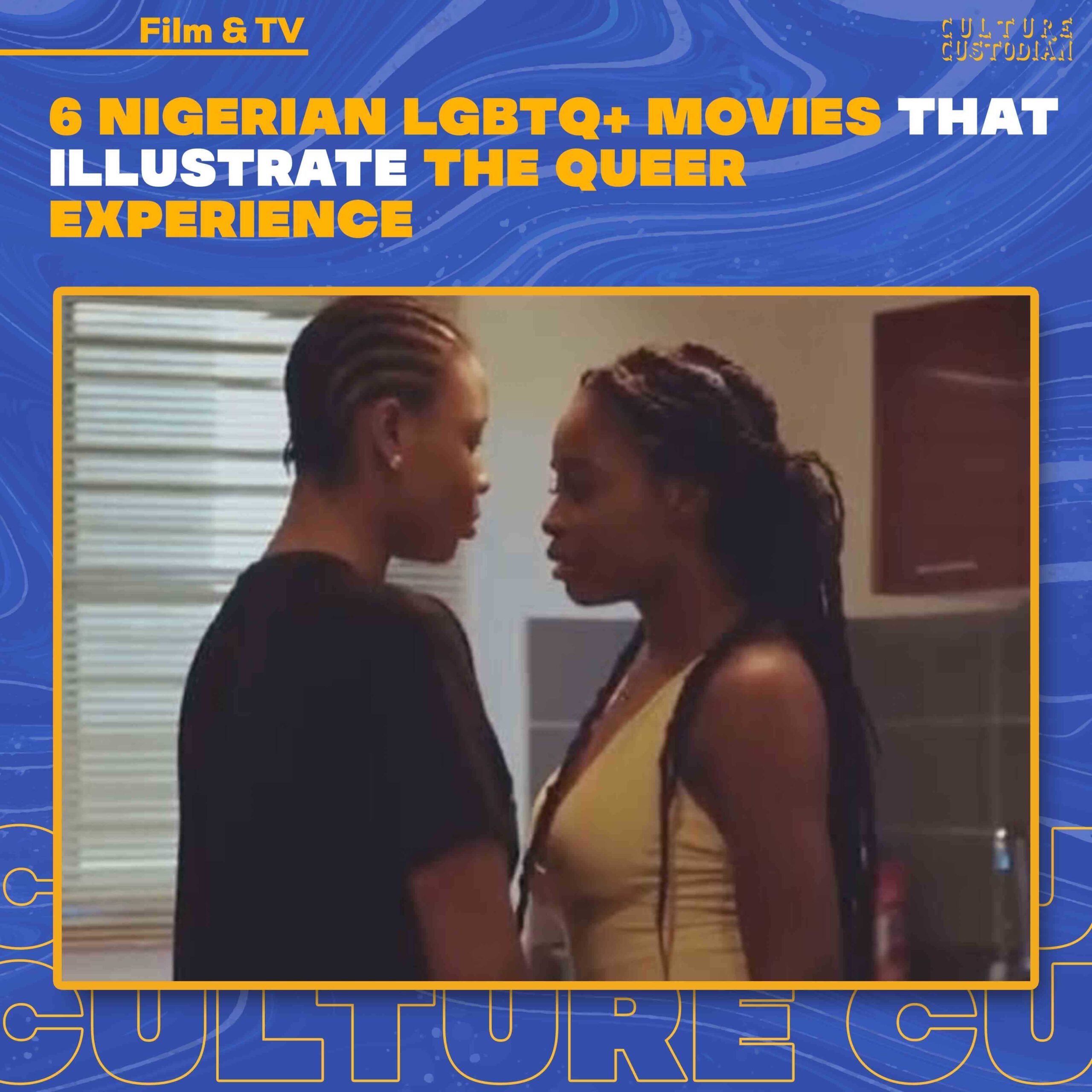 6 Nigerian LGBTQ+ Movies That Illustrate The Queer Experience | The Culture  Custodian