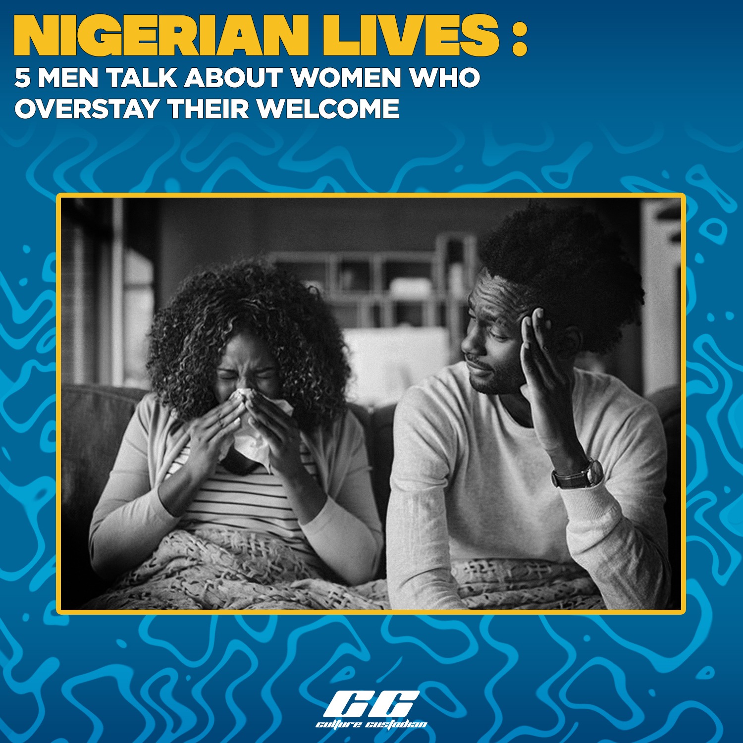 Nigerian Lives: 5 Men Talk About Women Who Overstay Their Welcome 