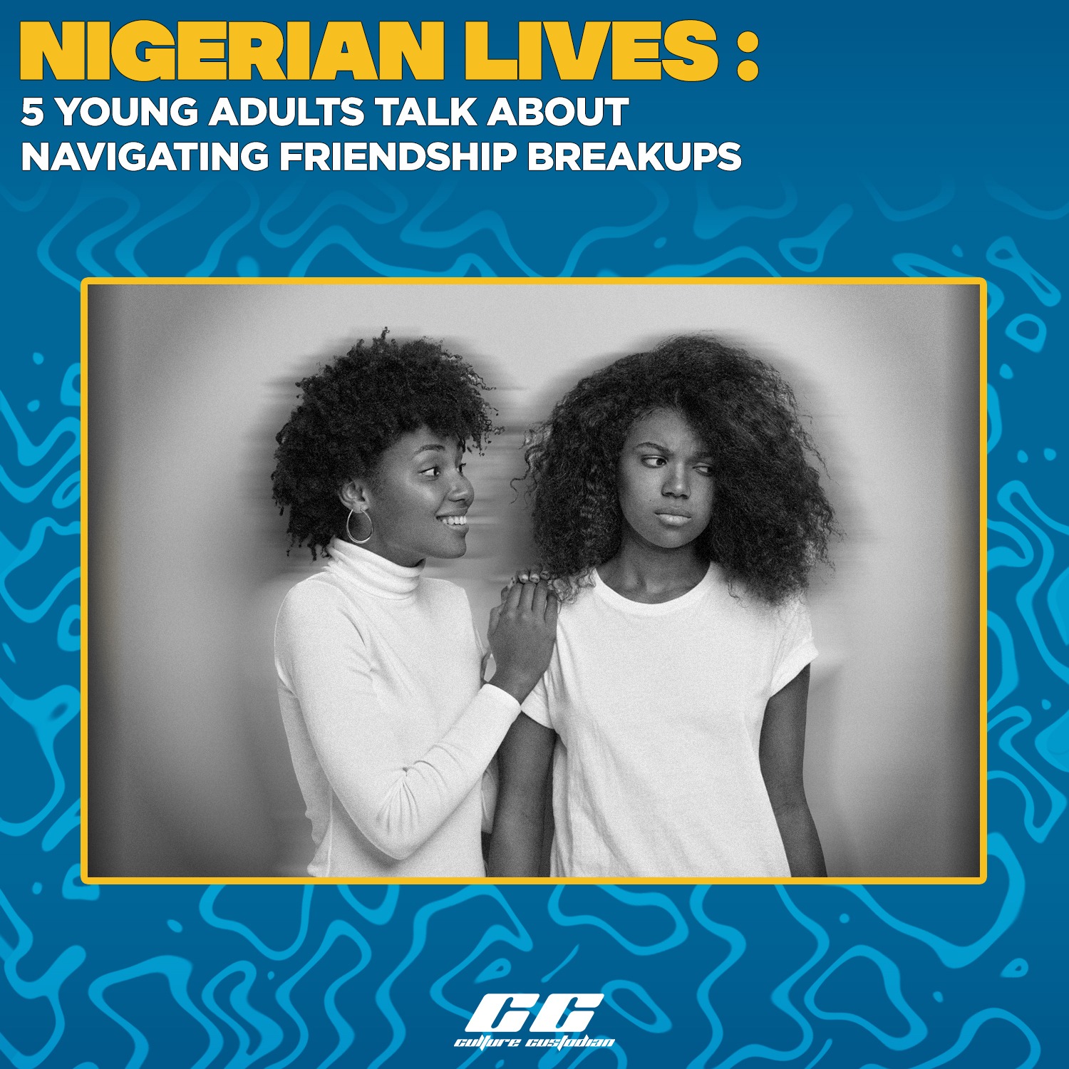 Nigerian Lives: 5 Young Adults Talk About Navigating Friendship Breakups