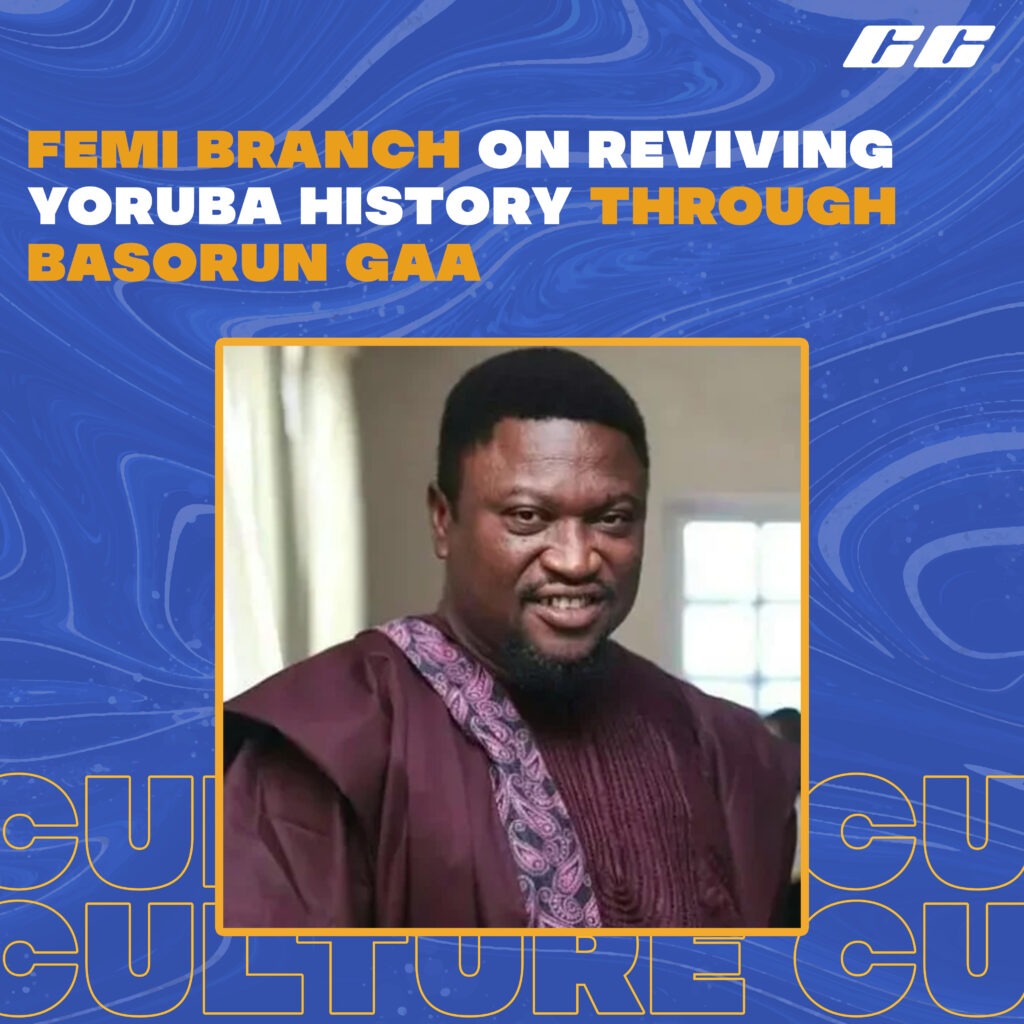 Interview: Femi Branch On Reviving Yoruba History Through Basorun Gaa