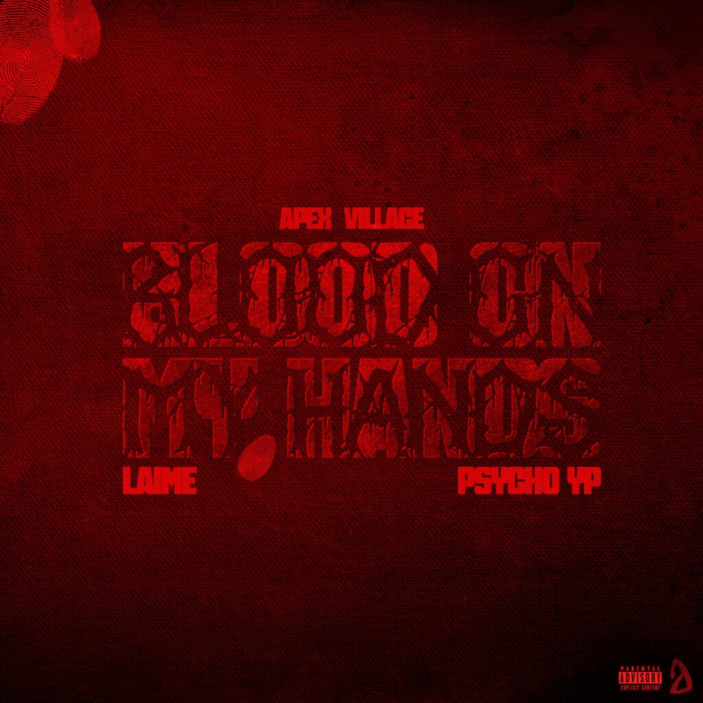 Apex Village Mark Return with Psycho YP & Laime Star Turn on “Blood On My Hands”