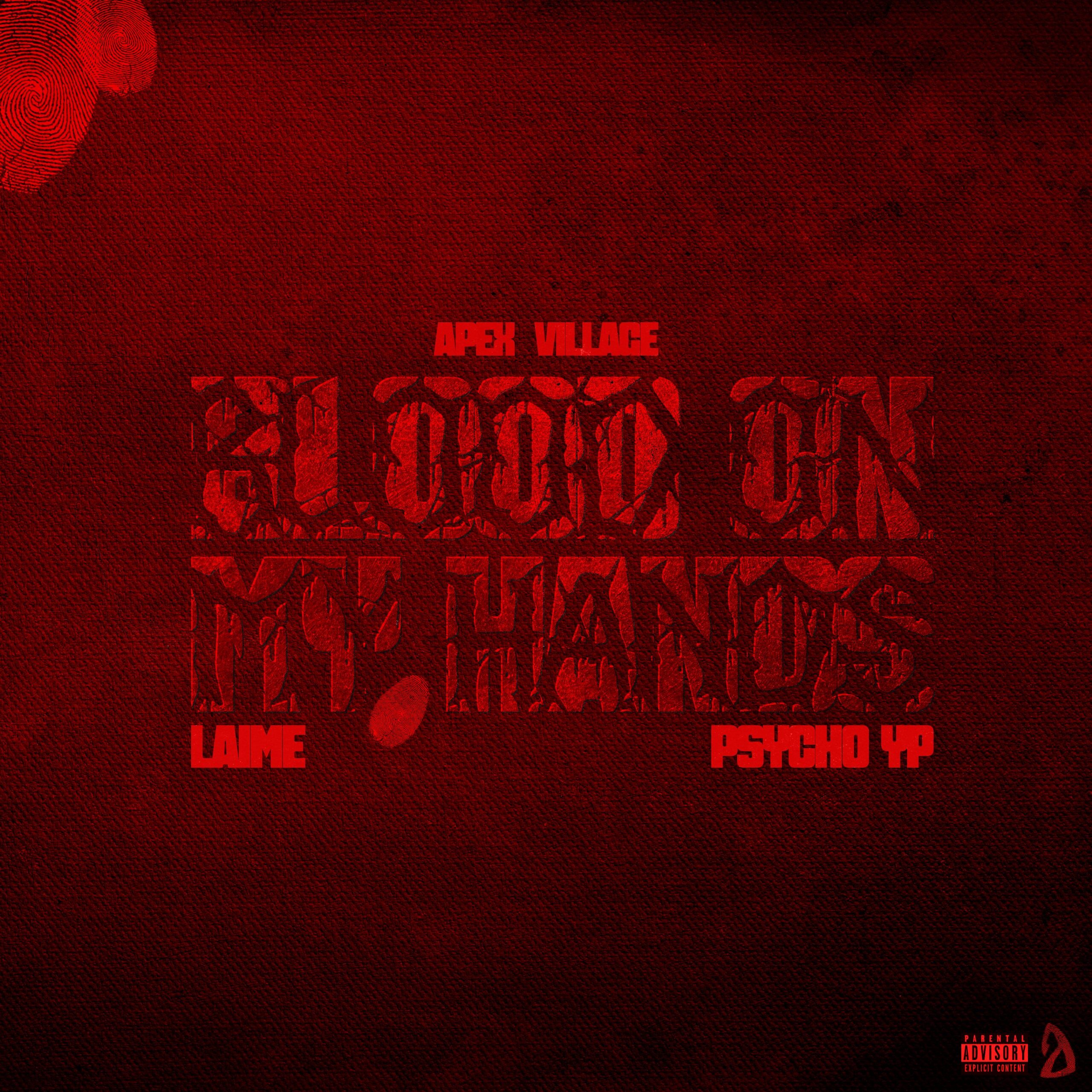 Apex Village Mark Return with Psycho YP & Laime Star Turn on “Blood On My Hands”