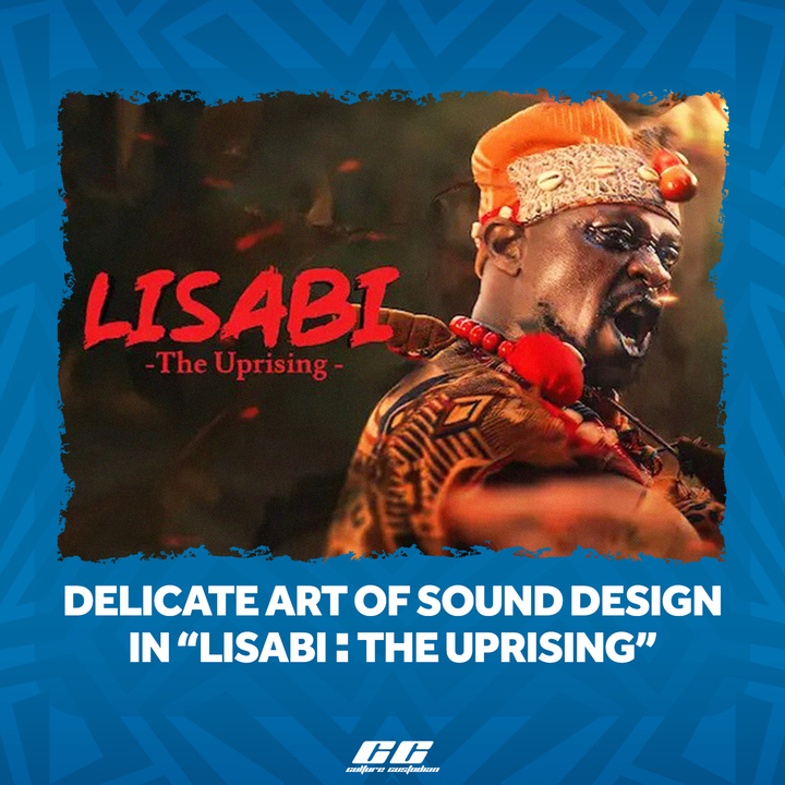 The Delicate Art of Sound Design in “Lisabi: The Uprising”